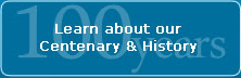 Learn about our centenary and history